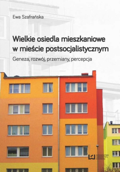 Ewa Szafrańska - Wielkie osiedla mieszkaniowe w mieście postsocjalistycznym