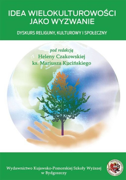 Группа авторов - Idea wielokulturowości jako wyzwanie. Dyskurs religjjny, kulturowy i społeczny