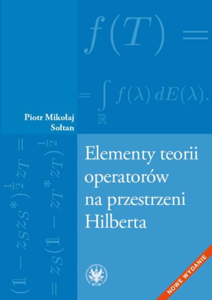 Piotr Mikołaj Sołtan - Elementy teorii operatorów na przestrzeni Hilberta