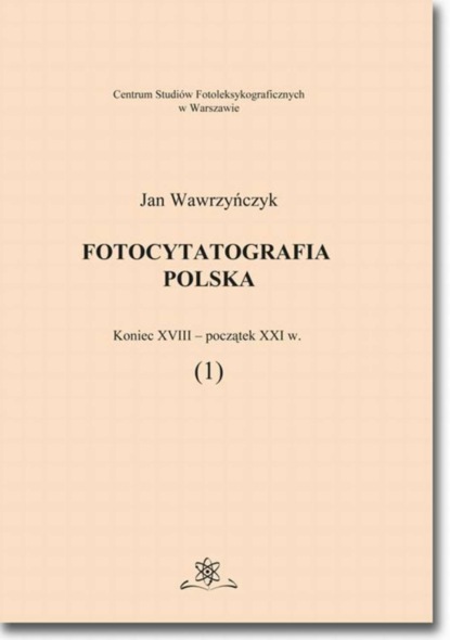 Jan Wawrzyńczyk - Fotocytatografia polska (1). Koniec XVIII - początek XXI w.