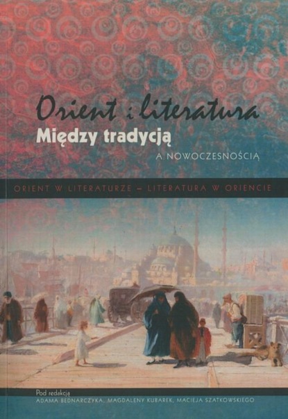 Группа авторов - Orient i literatura. Między tradycją a nowoczesnością. Tom 2