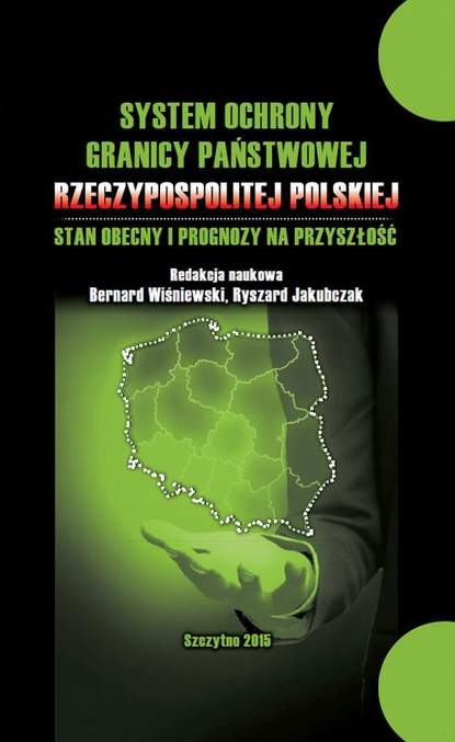 Bernard Wiśniewski - System ochrony granicy państwowej Rzeczypospolitej Polskiej i prognozy na przyszłość