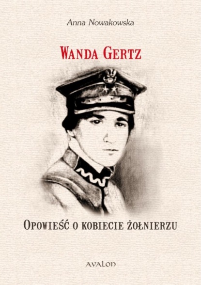

Wanda Gertz Opowieść o kobiecie żołnierzu