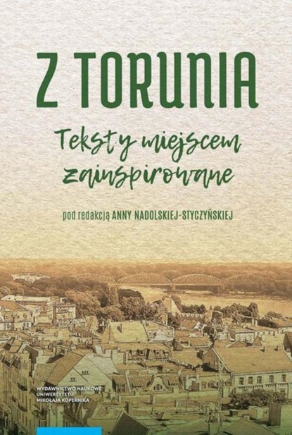 Группа авторов - Z Torunia. Teksty miejscem zainspirowane