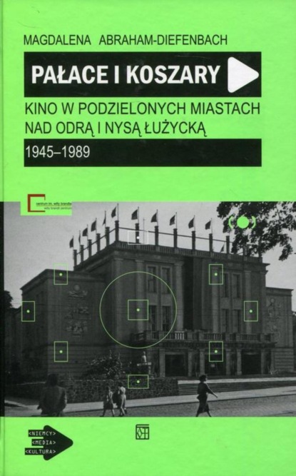 

Pałace i koszary. Kino w podzielonych miastach nad Odrą i Nysą Łużycką