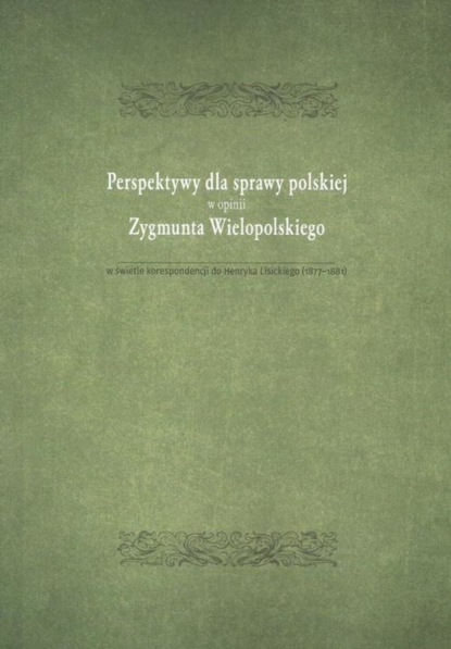 

Perspektywy dla sprawy polskiej w opini Zygmunta Wielopolskiego