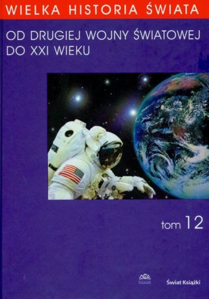 Jakub Polit - WIELKA HISTORIA ŚWIATA tom XII Od Drugiej Wojny Światowej do XXI WIEKU