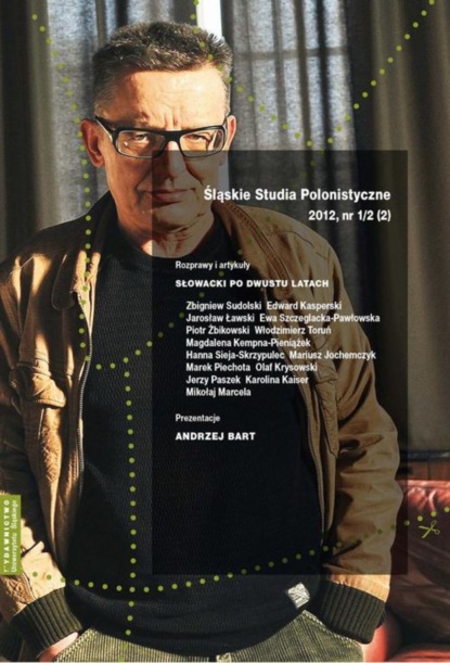 

„Śląskie Studia Polonistyczne” 2012, nr 1/2 (2): Rozprawy i artykuły: Słowacki po dwustu latach. Prezentacje: Andrzej Bart