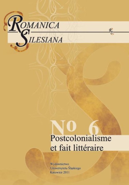 

Romanica Silesiana. No 6: Postcolonialisme et fait littéraire