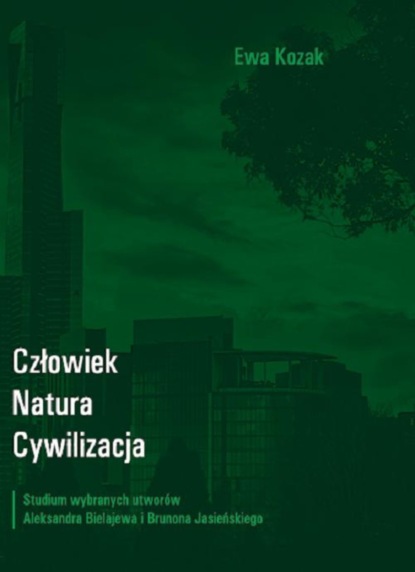 

Człowiek - Natura - Cywilizacja. Studium wybranych utworów Aleksandra Bielajewa i Brunona Jasieńskiego