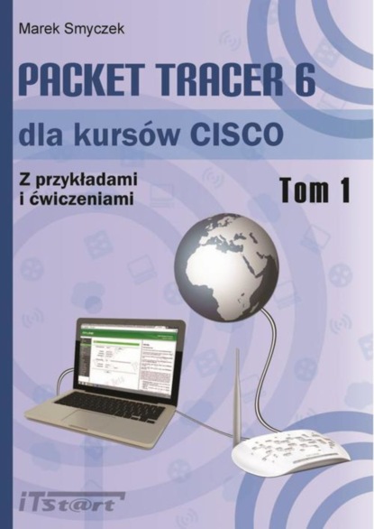 Marek Smyczek - Packet Tracer 6 dla kursów CISCO - tom I