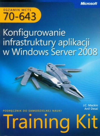 Anil Desai - Egzamin MCTS 70-643 Konfigurowanie infrastruktury aplikacji w Windows Server 2008