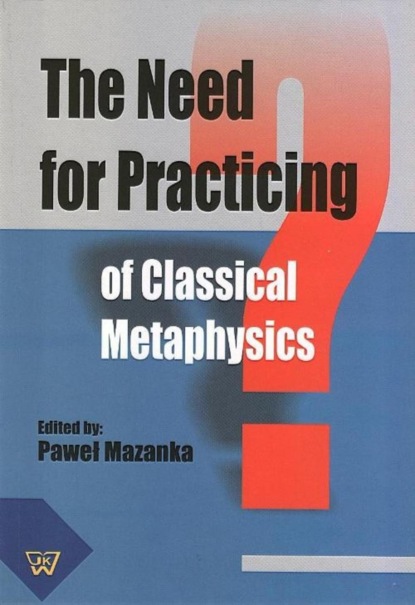 Группа авторов - The Need for Practicing for Classical Metaphysics