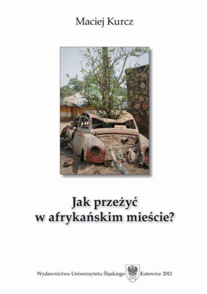 Maciej Kurcz - Jak przeżyć w afrykańskim mieście?