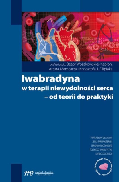 Artur Mamcarz - Iwabradyna w terapii niewydolności serca - od teorii do praktyki