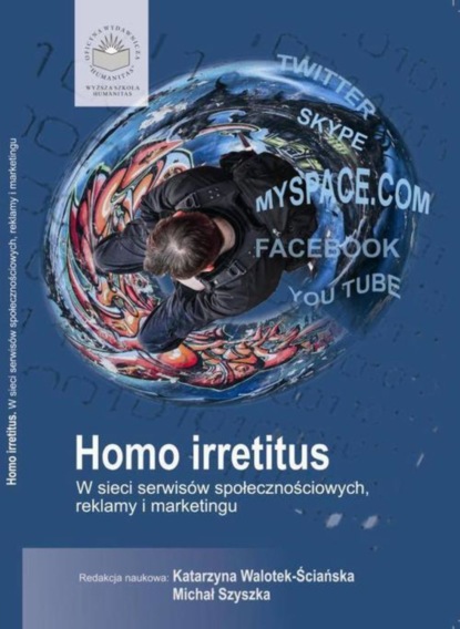 Группа авторов - Homo Irretitus. W sieci serwisów społecznościowych, reklamy i marketingu społecznego