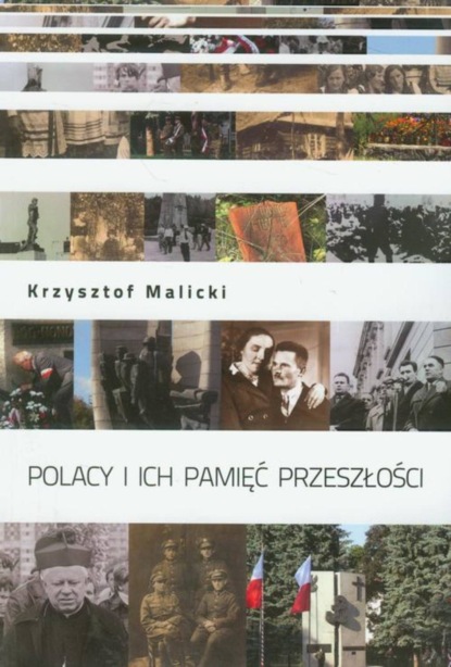 Krzysztof Malicki - Polacy i ich pamięć przeszłości