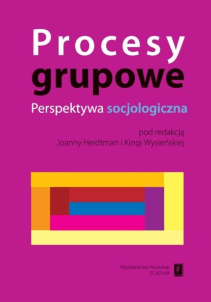 Группа авторов - Procesy grupowe. Perspektywa socjologiczna