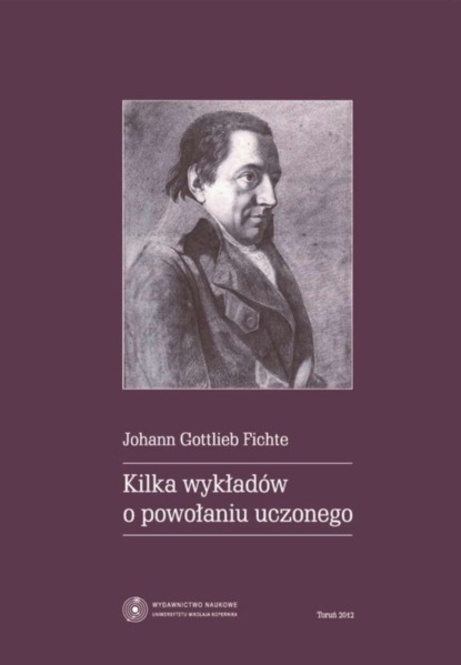 Johann Fichte - Kilka wykładów o powołaniu uczonego