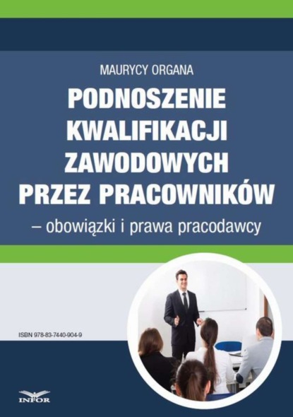 Maurycy Organa - Podnoszenie kwalifikacji zawodowych przez pracowników – obowiązki i prawa pracodawcy