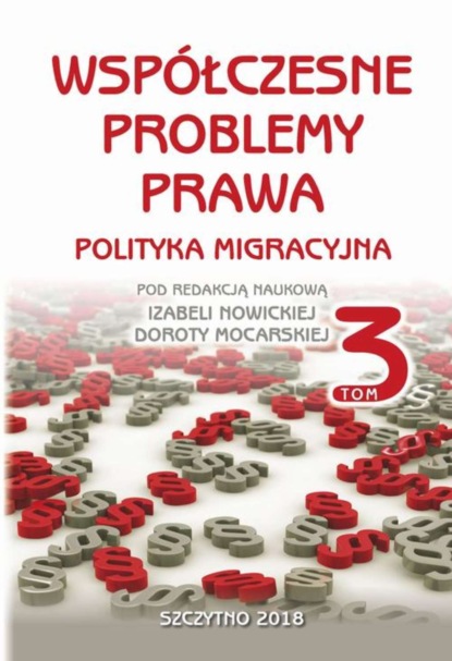 Izabela Nowicka - Współczesne problemy prawa. Polityka migracyjna. Tom III