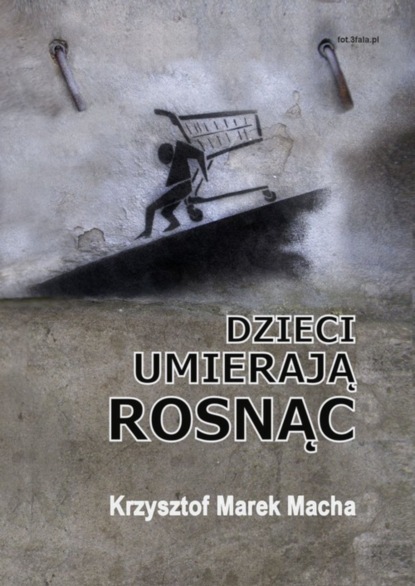 Krzysztof Macha — Dzieci umierają rosnąc