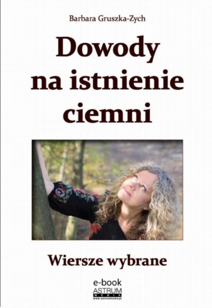 Barbara Gruszka-Zych — Dowody na istnienie ciemni Wiersze wybrane