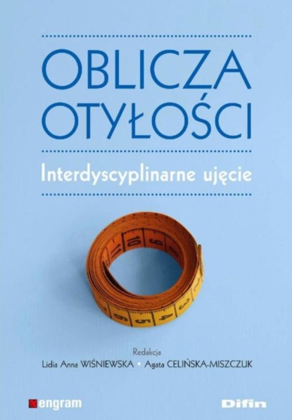 Lidia Anna Wiśniewska - Oblicza otyłości. Interdyscyplinarne ujęcie