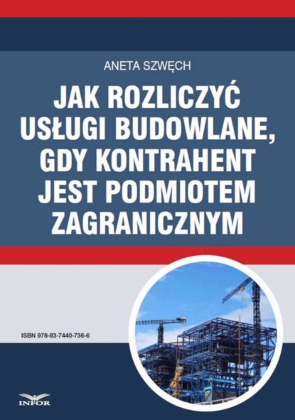 Aneta Szwęch - Jak rozliczyć usługi budowlane, gdy kontrahent jest podmiotem zagranicznym