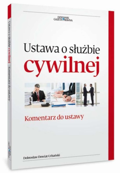 Dobrosław Dowiat-Urbański - Ustawa o służbie cywilnej Komentarz do zmian w ustawie