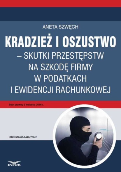 Aneta Szwęch - Kradzież i oszustwo – skutki przestępstw na szkodę firmy w podatkach i ewidencji rachunkowej