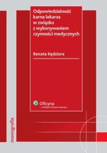 Renata Kędziora - Odpowiedzialność karna lekarza w związku z wykonywaniem czynności medycznych