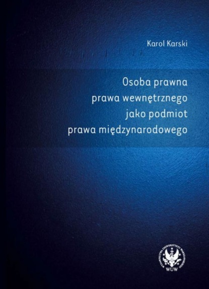 Karol Karski - Osoba prawna prawa wewnętrznego jako podmiot prawa międzynarodowego