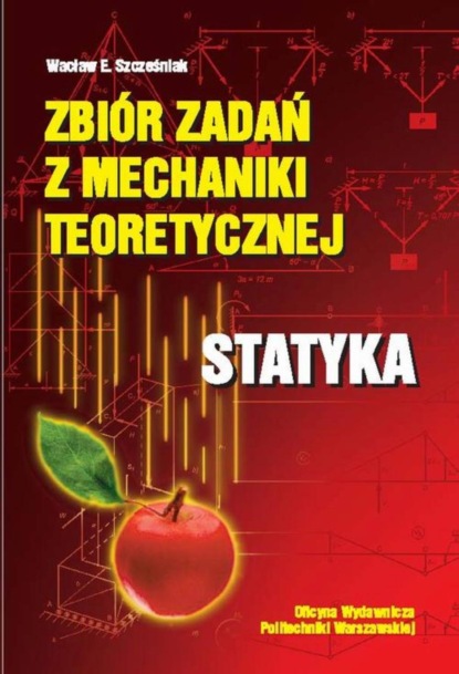 Wacław Szcześniak - Zbiór zadań z mechaniki teoretycznej. Statyka