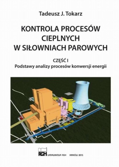 

Kontrola procesów cieplnych w siłowniach parowych. Część I. Podstawy analizy procesów konwersji energii