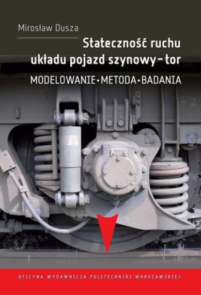 Mirosław Dusza - Stateczność ruchu układu pojazd szynowy-tor. Modelowanie, metoda, badania