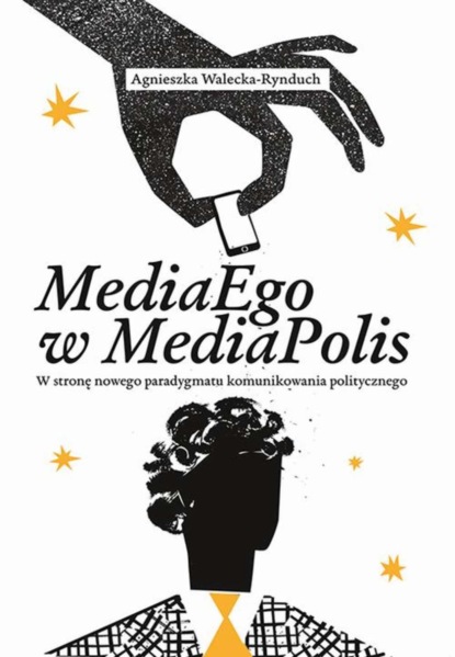 

MediaEgo w MediaPolis. W stronę nowego paradygmatu komunikowania politycznego