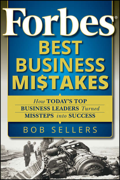 Боб Селлерс — Forbes Best Business Mistakes