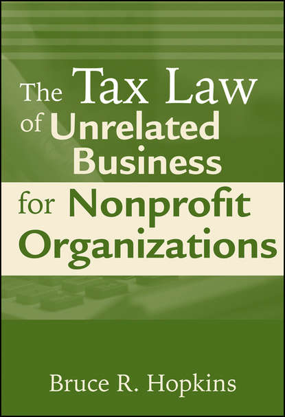 The Tax Law of Unrelated Business for Nonprofit Organizations (Группа авторов). 