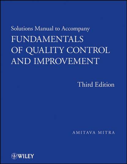 Группа авторов - Solutions Manual to accompany Fundamentals of Quality Control and Improvement, Solutions Manual