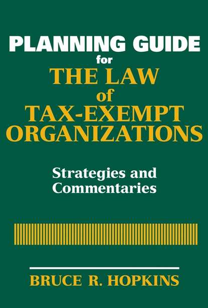 Группа авторов - Planning Guide for the Law of Tax-Exempt Organizations