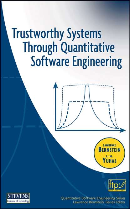 Lawrence  Bernstein - Trustworthy Systems Through Quantitative Software Engineering