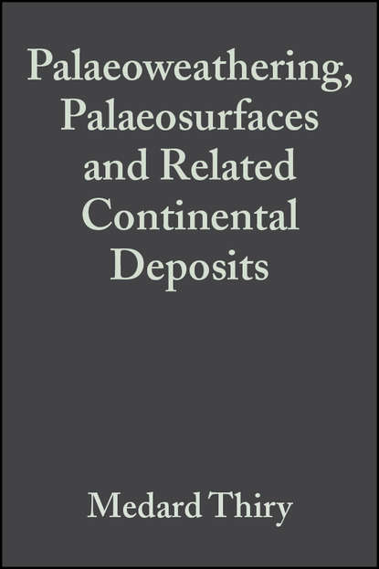 Medard  Thiry - Palaeoweathering, Palaeosurfaces and Related Continental Deposits (Special Publication 27 of the IAS)