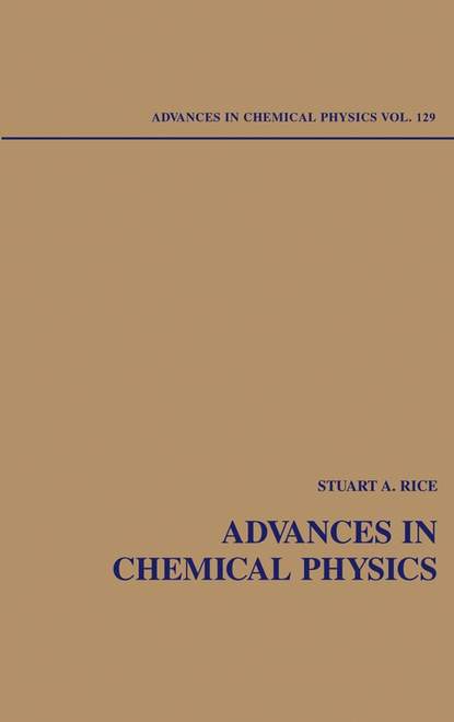 Stuart A. Rice - Advances in Chemical Physics. Volume 129