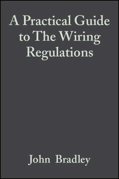 John  Bradley - A Practical Guide to The Wiring Regulations