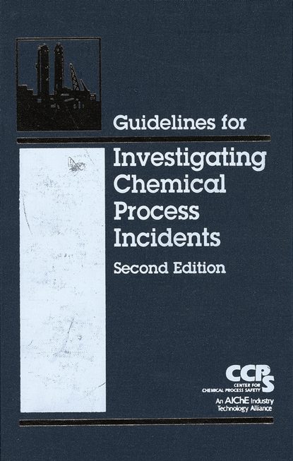 CCPS (Center for Chemical Process Safety) - Guidelines for Investigating Chemical Process Incidents