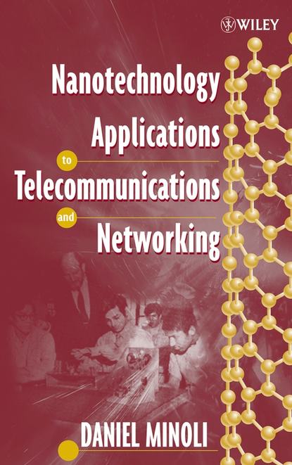 Daniel  Minoli - Nanotechnology Applications to Telecommunications and Networking