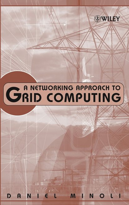 Daniel  Minoli - A Networking Approach to Grid Computing