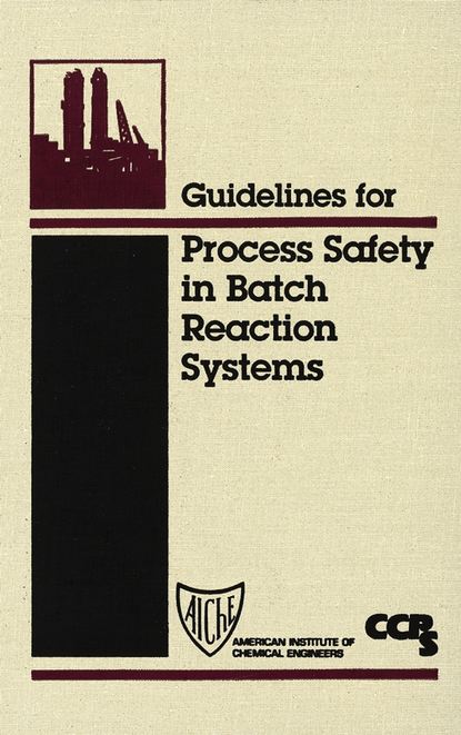 CCPS (Center for Chemical Process Safety) - Guidelines for Process Safety in Batch Reaction Systems