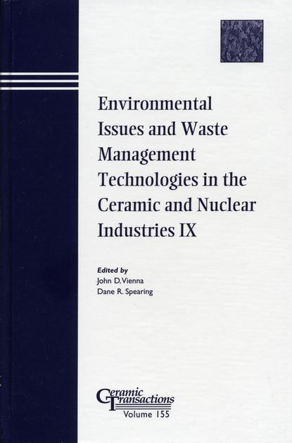 Environmental Issues and Waste Management Technologies in the Ceramic and Nuclear Industries IX (Dane Spearing R.).  - Скачать | Читать книгу онлайн